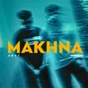 About MAKHNA Song